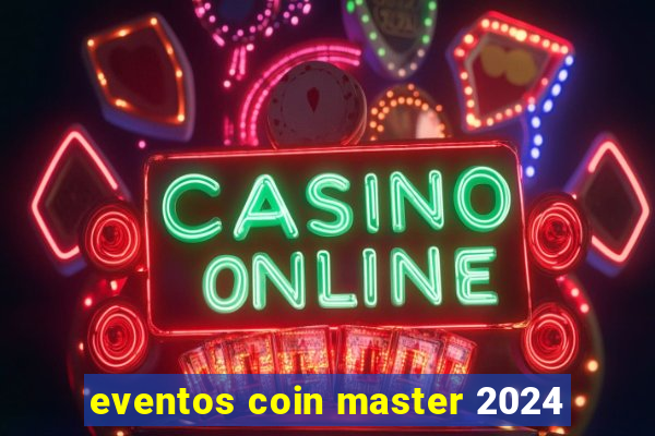 eventos coin master 2024